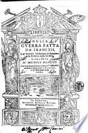 Della guerra fatta da' francesi, e de' tumulti suscitati poi da Sampiero dalla Bastelica nella Corsica libri otto di Michele Merello. Con vna breue dichiarazione dell'instituzione della Compera di S. Giorgio, e de' principali della Corsica