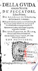 Della guida overo scorta de' peccatori, libro primo, del R. P. F. Luigi di Granata,... Nuovamente tradotta dalla lingua spagnuola, nella nostra italiana, dal R. P. D. Timoteo da Bagno...