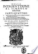 Della introduttione al simbolo della fede parti quattro. 1. Della Creatione del mondo, per venire, mediante le creature, al conoscimento del Creatore ... Del R. P. M. F. Luigi di Granata ... Nuouamente dalla castigliana nella nostra lingua ridotta da M. Filippo Pigafetta ..
