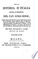Della istoria d'Italia antica e moderna del cav. Luigi Bossi, socio dell'I.R. Istituto delle Scienze ... con carte geografiche e tavole incise in rame. Volume 1 [-19.]