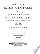 Della istoria d'Italia di M. Francesco Guicciardini gentiluomo fiorentino libri 20. Tomo primo