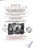 Della istoria ecclesiastica dell'eminentissimo cardinale Giuseppe Agostino Orsi dell'Ordine de' predicatori proseguita da F. Filippo Angelico Becchetti del medesimo ordine tomo primo -decimosettimo