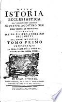 Della Istoria ecclesiastica dell'eminentissimo cardinale Giuseppe Agostino Orsi dell'Ordine de' Predicatori proseguita da fr. Filippo Angelico Becchetti del medesimo ordine tomo primo [-decimosettimo]