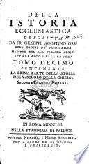 Della Istoria ecclesiastica descritta da fr. Giuseppe Agostino Orsi dell'ordine de' Predicatori maestro del sac. palazzo apostolico accedemico della Crusca tomo primo [-ventesimo primo]