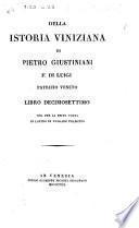 Della Istoria Viniziana di P. Giustiniani ... libro decimosettimo ora per la prima volta di Latino in volgare tradotto. [By E. A. Cigogna.]