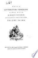 Della letteratura veneziana libri otto di Marco Foscarini ... Volume primo