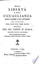 Della libertà e dell'uguaglianza degli uomini e de' cittadini con riflessioni sopra alcuni nuovi dommi politici opera del sig. conte d'Ayala fedelmente tradotta dal francese
