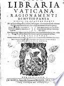 Della Libraria Vaticana ragionamenti di Mutio Pansa diuisi in quattro parti. ... Con tre tauole ..