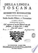 Della lingua toscana di Benedetto Buommattei pubblico lettore di essa nello Studio pisano, e fiorentino libri due impressione quarta coll'aggiunta d'un suo discorso non piu stampato, d'alcune note, e della Vita dell'Autore