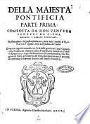 Della maiestà pontificia parte prima. Composta da don Ventura Venturi da Siena monaco, e abbate Oliuetano. Nell'occasione, del giusto risentimento, fatto dalla santità di N. S. Paolo Quinto, verso la Republica di Venetia. ..