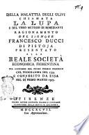 Della malattia degli ulivi chiamata la lupa e del vero metodo di rimediarvi ragionamento del signore Francesco Ducci di Pistoja presentato alla Reale Società Economica fiorentina pel concorso del primo premio broposto [!] col programma del 1795. e conferito da essa nel di primo marzo 1797