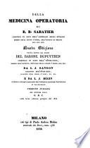 Della Medicina Operatoria Di R. B. Sabatier Chirurgo In Capo Dell'Ospedale Degli Invalidi ... Nuova Edizione Fatta Sotto Gli Occhi Del Barone Dupuytren Chirurgo In Capo Dell'Hôtel-Dieu ... Da L. J. Sanson ... E Da L. J. Begin ... Versione Italiana Del Dottore Fisico G. B. C. sulla terza edizione parigina del 1832