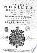 Della nobilta dell'Italia parte prima. Del signor D. Francesco Zazzera napoletano. Alla sereniss. e catol. maesta' del re Filippo 3. nostro signore