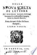 Della nuova scielta di lettere di diversi nobilissimi huomini et eccellentissimi ingegni0