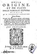 Della origine, et de' fatti delle famiglie illustri d'Italia, di M. Francesco Sansouino libro primo. Nel quale, oltre alla particolar cognitione, cosi de prencipij, come anco delle dipendenze & parentele di esse case nobili, si veggono per lo spatio di più di mille anni, quasi tutte le guerre & fatti notabili, successi in Italia, & fuori, ..