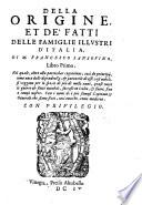 Della origine, et de' fatti delle famiglie illustri d'Italia, di M. Francesco Sansouino, libro primo. Nel quale, oltre alla particolar cognitione, cosi de principij, come anco delle dipendenze, & parentele di esse case nobili, ... successi in Italia, & fuori, fino a tempi nostri. Con i nomi de i pi