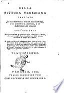 Della pittura veneziana trattato in cui osservasi l'ordine del Busching, e si conserva la dottrina, e le definizioni del Zanetti coll'aggiunta della descrizione de musaici della chiesa di S. Marco, che manca negli autori suddetti, e delle pitture posteriori al tempo del Zanetti. ... Tomo primo [-secondo]