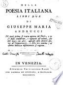 Della poesia italiana libri due di Giuseppe Maria Andrucci. Ne' quali prima si tratta appieno del verso, e in se stesso considerato, e riguardo all'unione, che può avere con altri; appresso delle diverse spezie de' componimenti, e della loro interna, ed esterna bellezza distintamente si ragiona