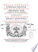 Della Potestà e della politia della Chiesa, trattati due contro le nuove opinioni di Pietro Giannone ... da Gian'Antonio Bianchi di Lucca,...