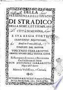 Della preminenza dell'officio di Stradico della nobile, et esemplare città di Messina, e sua regia corte. Compendio breuissimo diuiso in trenta discorsi, composti dal dottor Vincenzo Ferrarotto ... ristampato di nuouo, e ricorretto con l'addittione del dottor don Antonino Ferrarotto ..