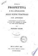Della prospettiva e sua applicazione alle scene teatrali, con appendici risguardanti la costruzione di alcuni nuovi strumenti da disegno, etc