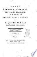 Della pubblica libreria di San Marco in Venezia dissertazione storica di D. Jacopo Morelli sacerdote veneziano