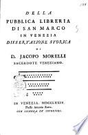 Della pubblica libreria di San Marco in Venezia dissertazione storica di D. Jacopo Morelli sacerdote veneziano