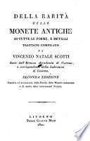 Della rarita delle monete antiche di tutte le forme, e metalli trattato. Seconda ed. corr. et accresc. della rarita delle monete autonome e di molte altre interessanti notizie