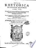 Della rhetorica di Giason Denores libri tre, ne' quali, oltra i precetti dell'arte, si contengono vinti orationi tradotte de' più famosi, & illustri philosophi, & oratori: con gli argomenti loro, discorsi, tauole, & ruote, ..
