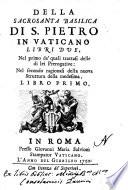 Della sacrosanta basilica di S. Pietro in Vaticano libri due, nel primo de' quali trattasi delle di lei prerogative: nel secondo ragionasi della nuova struttura della medesima. Libro primo [-secondo][Raffaele Sidone, Antonio Martinetti]