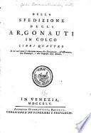 Della spedizione degli argonauti in Coleo, libri quattro. In cui varj punti si dilucidano intorno alla navigazione, all'astronomia, alla cronologia, e alla geografia degli antichi