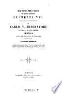 Della venuta e dimora in Bologna del sommo pontefice Clemente VII. ; Per la coronazione di Carlo V. Imperatore, celebrata l'anno 1530. Cronaca con note, documenti ed incisioni