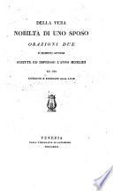 Della vera nobilita di uno sposo, orazioni due d'incerto autore scritte ed impresse l'anno 1544 ed ora rivedute e ridonate alla luce