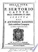 Della vita del p. Sertorio Caputo della Compagnia di Giesu. Scritta dal P. Antonio Barone della medesima Compagnia libri quattro