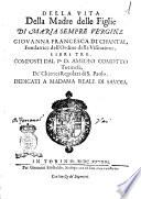 Della vita della madre delle figlie di Maria sempre Vergine Giouanna Francesca di Chantal, fondatrice dell'ordine della Visitatione, libri tre. Composti dal p. d. Amedeo Comotto Torinese, dei chierici regolari di s. Paolo ...