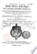 Della Vita della Madre delle Figlie di Maria sempre Vergine, Giovanna Francesca di Chantal, fondatrice dell' ordine della Visitatione, libri tre, composti dal P. Amedeo Comotto,...