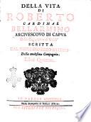 Della vita di Roberto cardinal Bellarmino arciuescouo di Capua della Compagnia di Gesu scritta dal padre Daniello Bartoli della medesima compagnia Libri quattro