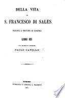Della vita di S. Francesco di Sales ... libri sei, etc