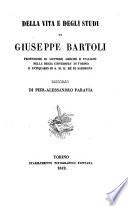 Della vita e degli studi di Giuseppe Bartoli, professore di lettere greche e italiane nella regia universita' di Torino ...
