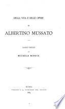 Della vita e delle opere di Albertino Mussato