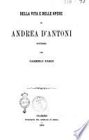 Della vita e delle opere di Andrea D'Antoni pittore per Carmelo Pardi