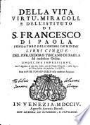 Della vita, virtù, miracoli e dell'instituto di S. Francesco di Paola fondatore dell'ordine dé Minimi... Libri cinque del P. FR. Isidoro toscano di Paola,... Undecima impressione... fatta dal P. FR. Tomaso Greco,...