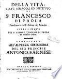 Della vita, virtù, miracoli, ed instituto di S. Francesco di Paola, fondatore dell' ordine de' Minimi. Libri cinque del p. Isidoro Toscano di Paola del medesimo ordine