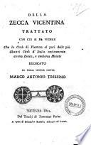 Della zecca vicentina trattato con cui si fa vedere che la citta di Vicenza al pari delle piu illustri citta d'Italia anticamente aveva zecca, e coniava monete ...\Gaetano Girolamo Macca!