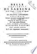 Delle antichita' di Sarsina e del trionfo, e triclinio de' romani discorso di Filippo Antonini sarsinate ristampato, ed accresciuto di rilevanti notizie spettanti alla storia, e privilegj della chiesa di detta citta' e d'una erudita memoria del signor dottore Giuseppe Fantini sull'antica Sarsina e d'altri importanti monumenti