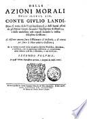 Delle azioni morali dell'illust. sig. conte Giulio Landi piacentino, nelle quali, oltre la facile, e spedita introduzione all'Etica d'Aristotele, si discorre con vere massime christiane intorno al duello: ... Primo [- secondo] volume