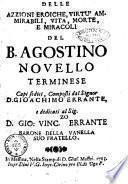 Delle azzioni [!] eroiche, virtu ammirabili, vita, morte, e miracoli del B. Agostino Novello terminese capi sedici, composti dal signor D. Gioachimo Errante, ..
