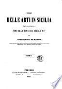 Delle belle arti in Sicilia dai Normanni sino alla fine del secolo XIV.