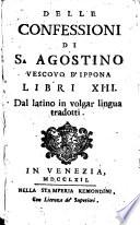 Delle Confessioni di S. Agostino vescovo d'Ippona libri 13. Dal latino in volgar lingua tradotti