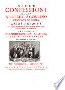 Delle Confessioni di Sant' Aurelio Agostino ... libri tredici, da copiosi comentarj illustrati ... volgarizzati del padre Giangiuseppe de S. Anna, etc